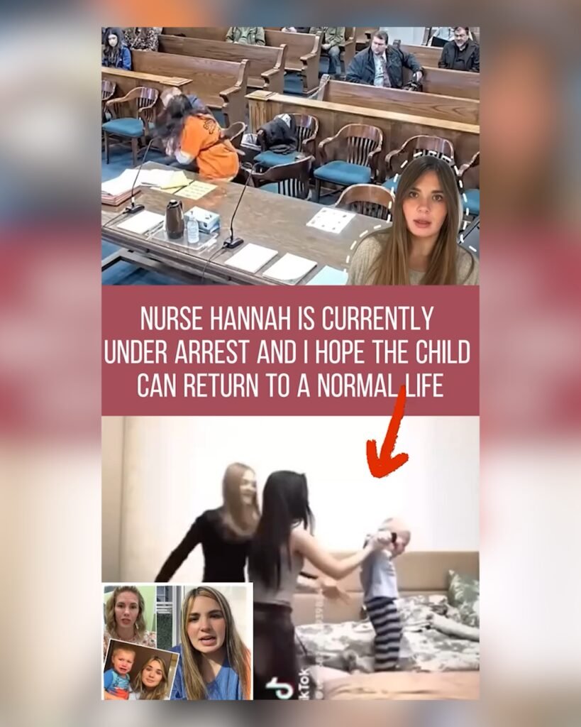 NURSE HANNAH IS CURRENTLY UNDER ARREST AND I HOPE THE CHILD CAN RETURN TO A NORMAL LIFE