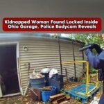 Kidnapped Woman Found Locked Inside Ohio Garage, Police Bodycam Reveals