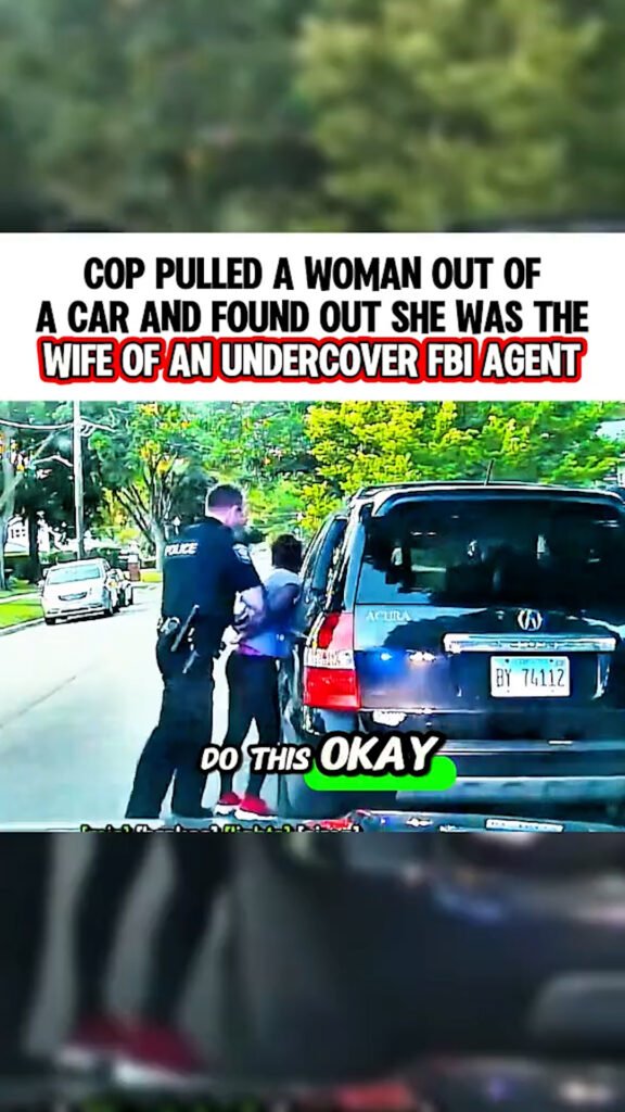 Cop Pulled a Woman Out of a Car and Found Out She Was the Wife of an Undercover FBI Agent”