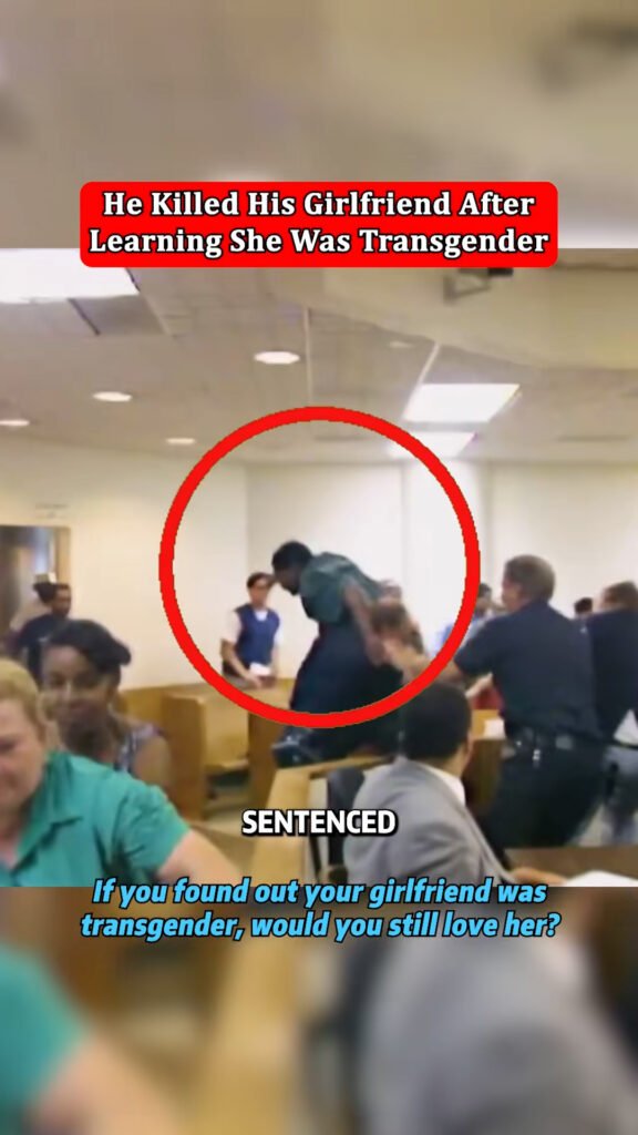 He killed his girlfriend after learning she was transgender